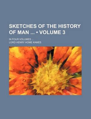 Book cover for Sketches of the History of Man (Volume 3); In Four Volumes