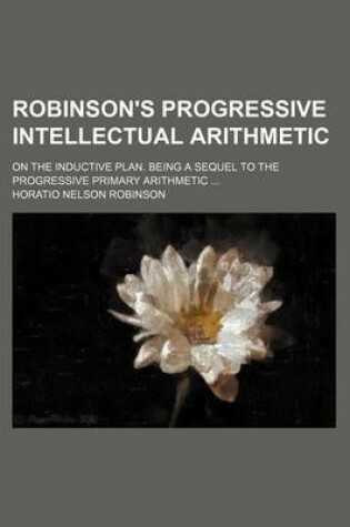 Cover of Robinson's Progressive Intellectual Arithmetic; On the Inductive Plan. Being a Sequel to the Progressive Primary Arithmetic