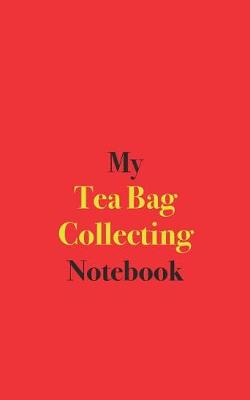 Book cover for My Tea Bag Collecting Notebook