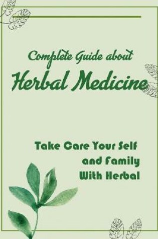 Cover of Complete Guide about Herbal Medicine