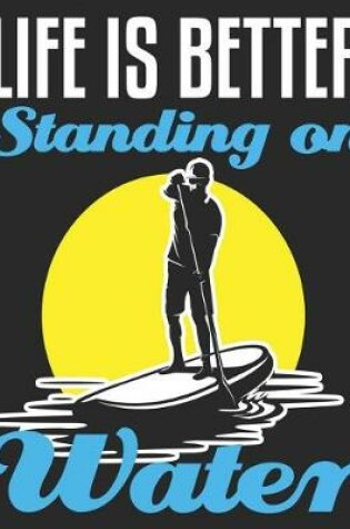 Cover of Life Is Better Standing On Water