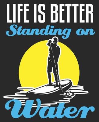 Book cover for Life Is Better Standing On Water