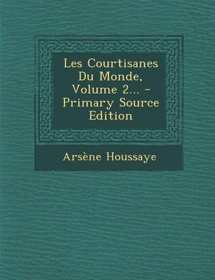 Book cover for Les Courtisanes Du Monde, Volume 2... - Primary Source Edition