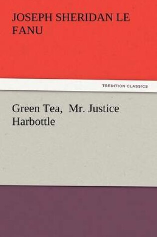 Cover of Green Tea, Mr. Justice Harbottle