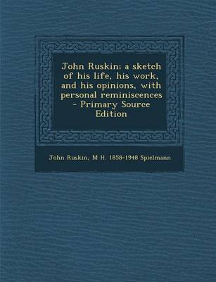 Book cover for John Ruskin; A Sketch of His Life, His Work, and His Opinions, with Personal Reminiscences