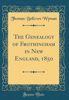Book cover for The Genealogy of Frothingham in New England, 1850 (Classic Reprint)