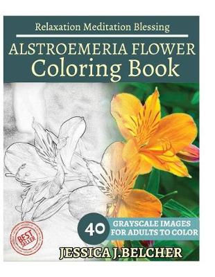 Book cover for Alstroemeria Flower Coloring Book for Adults Relaxation Meditation Blessing