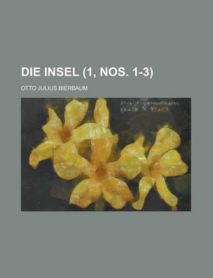 Book cover for Die Insel (1, Nos. 1-3); Aesthetisch-Belletristische Monatschrift Mit Bilderbeilagen