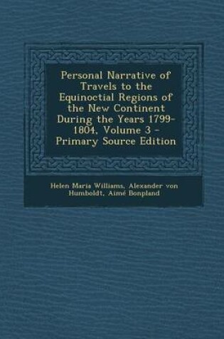 Cover of Personal Narrative of Travels to the Equinoctial Regions of the New Continent During the Years 1799-1804, Volume 3 - Primary Source Edition