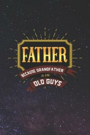 Cover of Father Because Grandfather Is For Old Guys