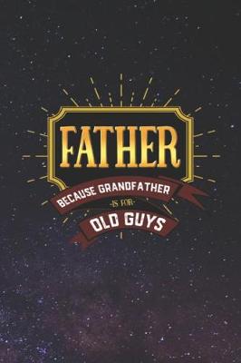 Book cover for Father Because Grandfather Is For Old Guys