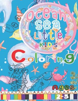 Book cover for Ocean Sea Little Kid's Colorring Ages 2-5