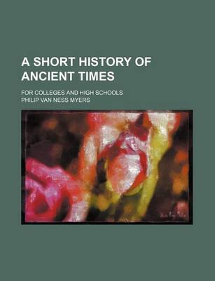 Book cover for A Short History of Ancient Times; For Colleges and High Schools