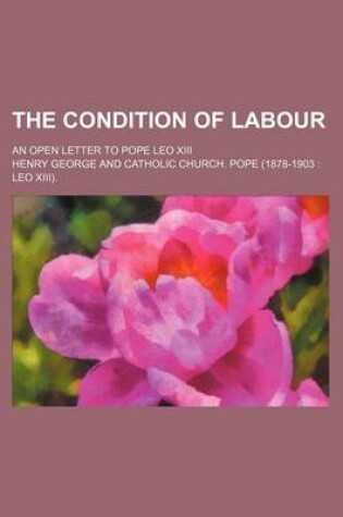 Cover of The Condition of Labour; An Open Letter to Pope Leo XIII