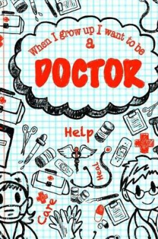 Cover of When I Grow Up I Want To Be A Doctor