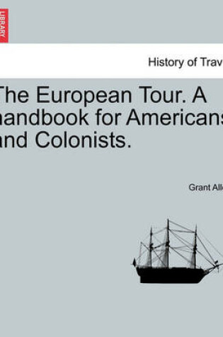 Cover of The European Tour. a Handbook for Americans and Colonists.