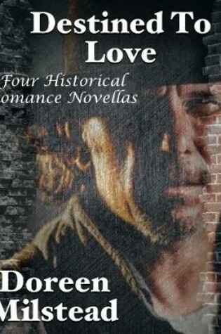 Cover of Destined to Love: Four Historical Romance Novellas