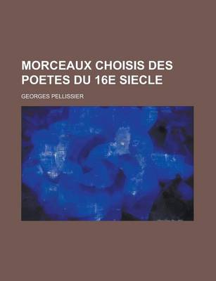 Book cover for Morceaux Choisis Des Poetes Du 16e Siecle