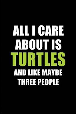 Cover of All I Care about Is Turtles and Like Maybe Three People