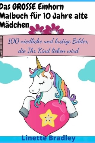 Cover of Das GROSSE Einhorn-Malbuch für 10 Jahre alte Mädchen