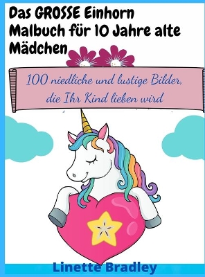 Book cover for Das GROSSE Einhorn-Malbuch für 10 Jahre alte Mädchen