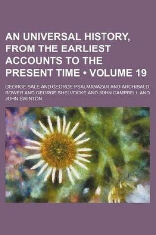 Cover of An Universal History, from the Earliest Accounts to the Present Time (Volume 19)