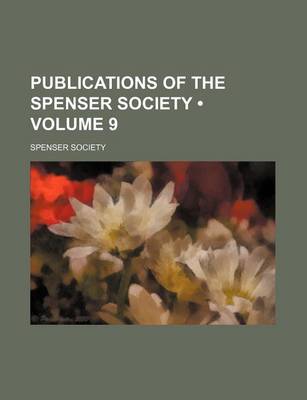 Book cover for Publications of the Spenser Society (Volume 9)