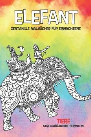 Cover of Zentangle Malbücher für Erwachsene - Stressabbauende Tiermotive - Tiere - Elefant