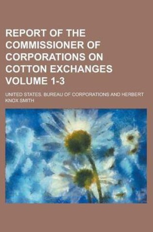 Cover of Report of the Commissioner of Corporations on Cotton Exchanges (1-3)