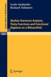 Book cover for Abelian Harmonic Analysis, Theta Functions and Functional Algebras on a Nilmanifold