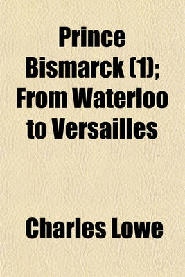 Book cover for Prince Bismarck Volume 1; An Historical Biography