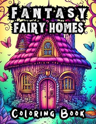 Book cover for Fantasy Fairy Homes Coloring Book for Adults Stress Relief & Mindfulness