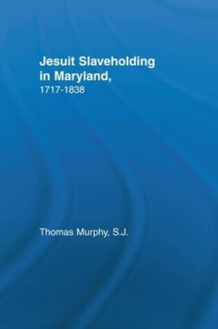 Cover of Jesuit Slaveholding in Maryland, 1717-1838