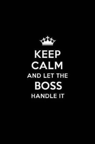 Cover of Keep Calm and Let the Boss Handle It