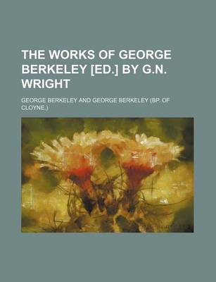 Book cover for The Works of George Berkeley [Ed.] by G.N. Wright