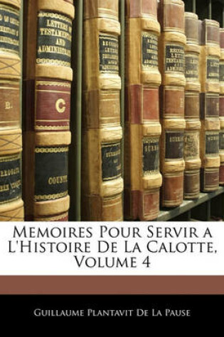 Cover of Memoires Pour Servir A L'Histoire de La Calotte, Volume 4