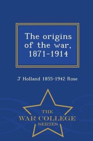 Cover of The Origins of the War, 1871-1914 - War College Series