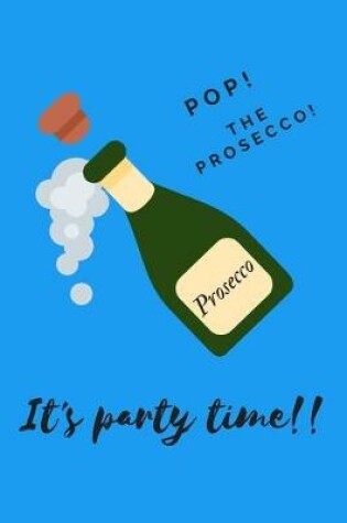 Cover of Pop the prosecco it's party time - Notebook