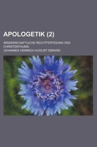 Cover of Apologetik; Wissenschaftliche Rechtfertigung Des Christenthums (2 )