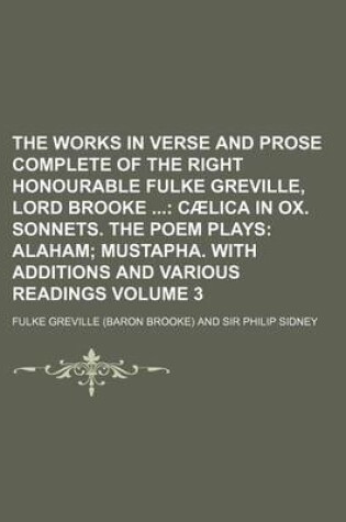 Cover of The Works in Verse and Prose Complete of the Right Honourable Fulke Greville, Lord Brooke; Caelica in Ox. Sonnets. the Poem Plays Alaham Mustapha. Wit