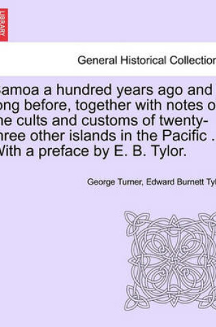 Cover of Samoa a Hundred Years Ago and Long Before, Together with Notes on the Cults and Customs of Twenty-Three Other Islands in the Pacific ... with a Preface by E. B. Tylor.