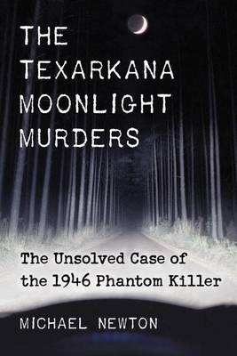 Book cover for Texarkana Moonlight Murders, The: The Unsolved Case of the 1946 Phantom Killer