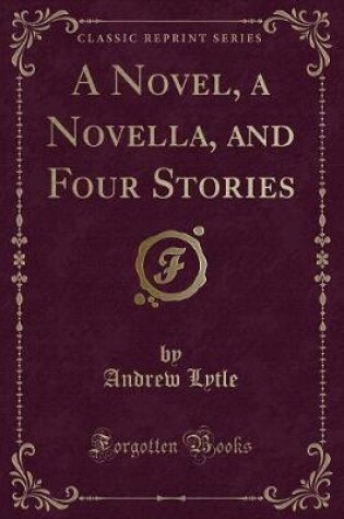 Cover of A Novel, a Novella, and Four Stories (Classic Reprint)