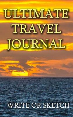 Book cover for Ultimate Travel Journal - Write or Sketch