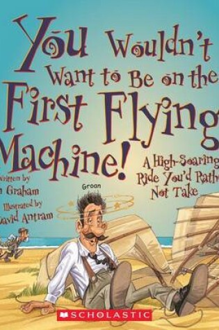 Cover of You Wouldn't Want to Be on the First Flying Machine!