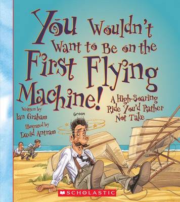 Book cover for You Wouldn't Want to Be on the First Flying Machine!