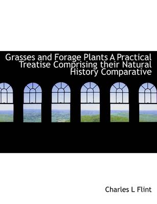 Book cover for Grasses and Forage Plants a Practical Treatise Comprising Their Natural History Comparative