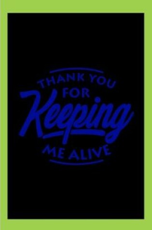 Cover of Thank You for Keeping Me Alive