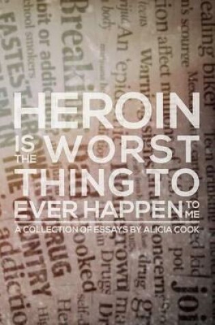 Cover of Heroin is the Worst Thing to Ever Happen to Me