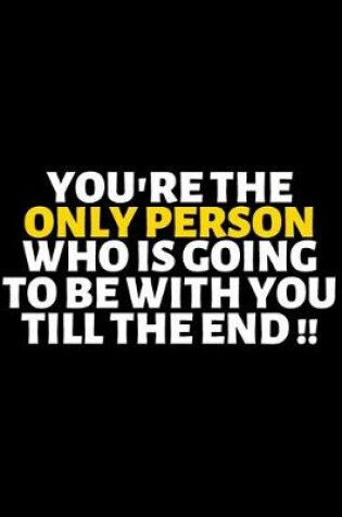 Cover of You're The Only Person Who Is Going To Be With You Till The End